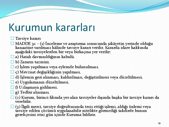 Kurumun kararları � Tavsiye kararı � MADDE 32 – (1) İnceleme ve araştırma sonucunda