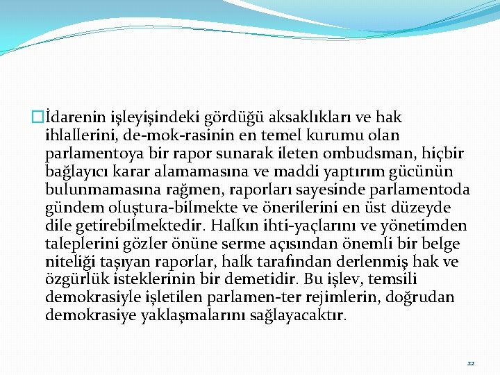 �İdarenin işleyişindeki gördüğü aksaklıkları ve hak ihlallerini, de mok rasinin en temel kurumu olan