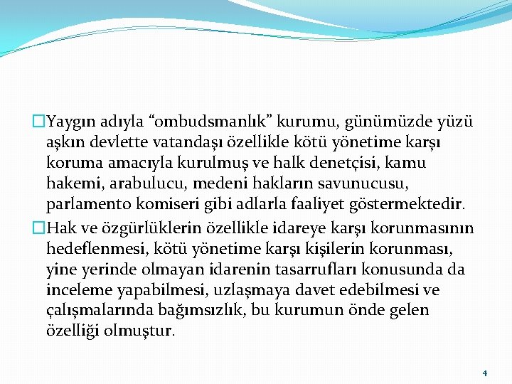 �Yaygın adıyla “ombudsmanlık” kurumu, günümüzde yüzü aşkın devlette vatandaşı özellikle kötü yönetime karşı koruma