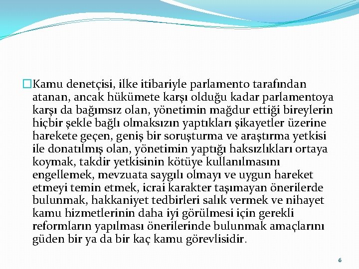 �Kamu denetçisi, ilke itibariyle parlamento tarafından atanan, ancak hükümete karşı olduğu kadar parlamentoya karşı