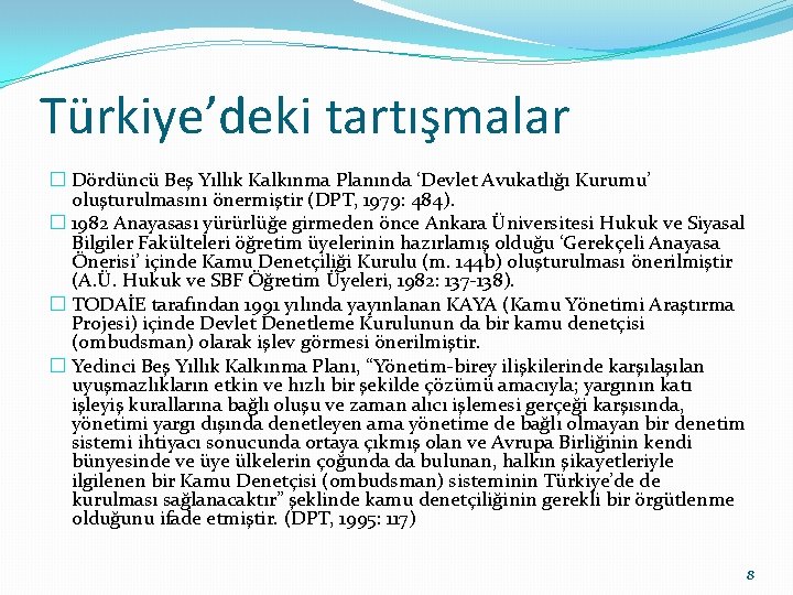 Türkiye’deki tartışmalar � Dördüncü Beş Yıllık Kalkınma Planında ‘Devlet Avukatlığı Kurumu’ oluşturulmasını önermiştir (DPT,