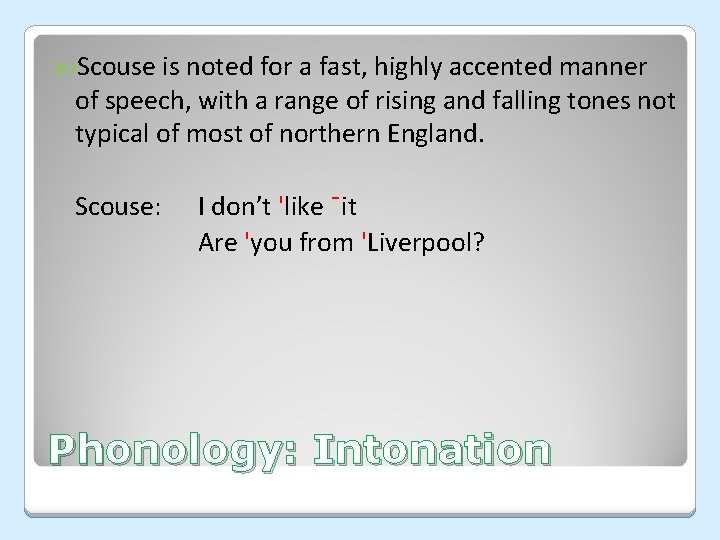 Scouse is noted for a fast, highly accented manner of speech, with a