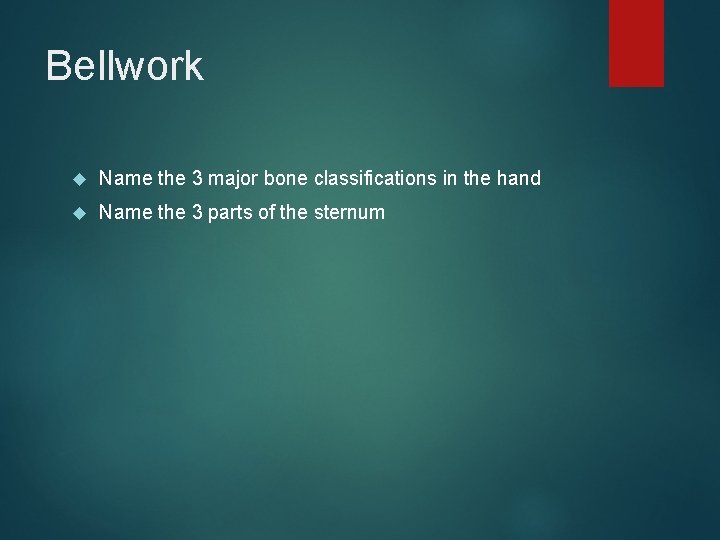 Bellwork Name the 3 major bone classifications in the hand Name the 3 parts