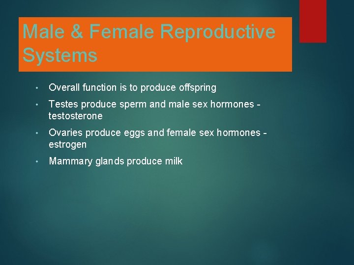 Male & Female Reproductive Systems • Overall function is to produce offspring • Testes