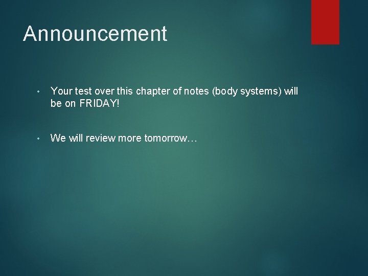 Announcement • Your test over this chapter of notes (body systems) will be on