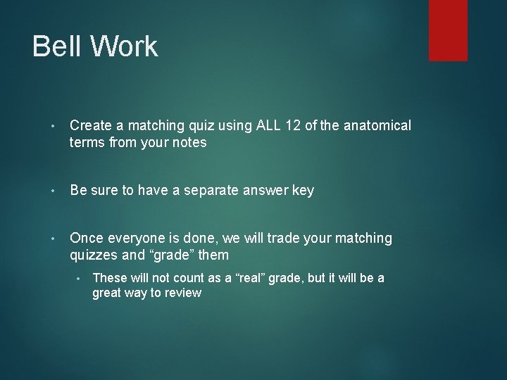 Bell Work • Create a matching quiz using ALL 12 of the anatomical terms