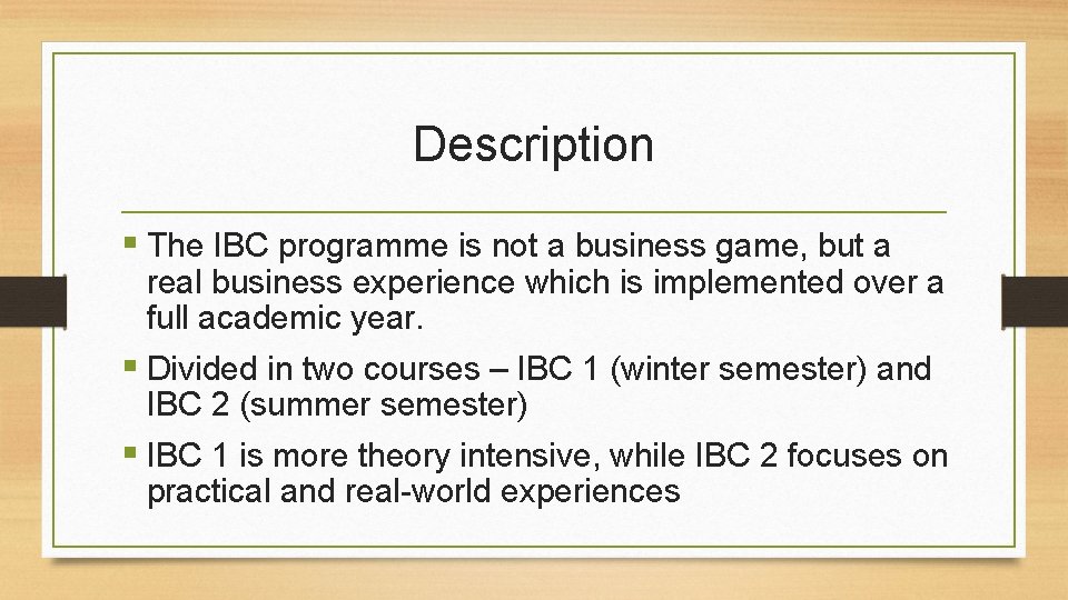 Description § The IBC programme is not a business game, but a real business