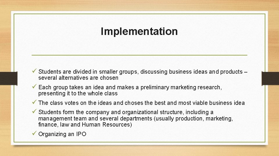 Implementation ü Students are divided in smaller groups, discussing business ideas and products –