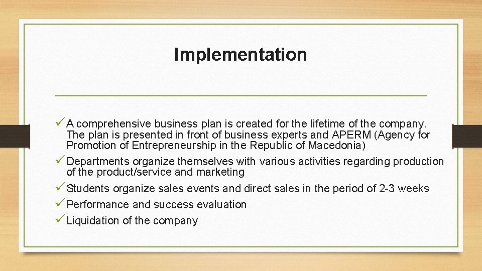 Implementation ü A comprehensive business plan is created for the lifetime of the company.