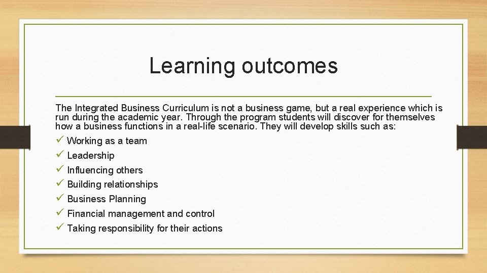 Learning outcomes The Integrated Business Curriculum is not a business game, but a real