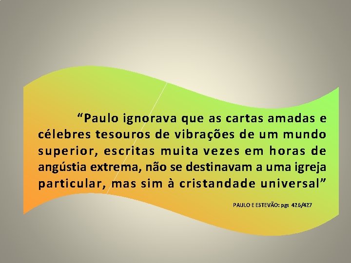 “Paulo ignorava que as cartas amadas e célebres tesouros de vibrações de um mundo