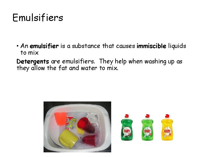 Emulsifiers • An emulsifier is a substance that causes immiscible liquids to mix Detergents