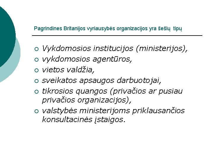 Pagrindines Britanijos vyriausybės organizacijos yra šešių tipų ¡ ¡ ¡ Vykdomosios institucijos (ministerijos), vykdomosios