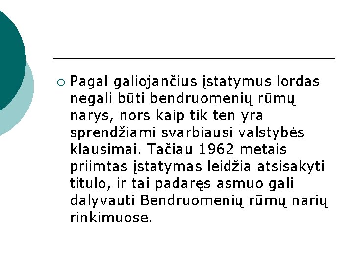 ¡ Pagal galiojančius įstatymus lordas negali būti bendruomenių rūmų narys, nors kaip tik ten