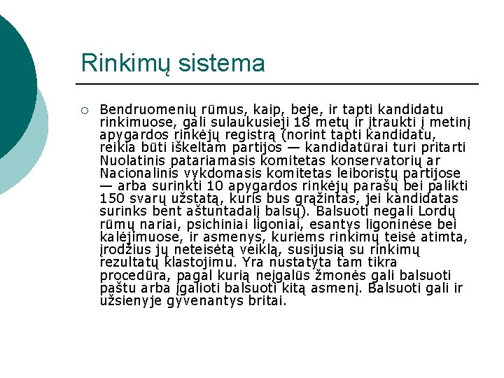 Rinkimų sistema ¡ Bendruomenių rūmus, kaip, beje, ir tapti kandidatu rinkimuose, gali sulaukusieji 18