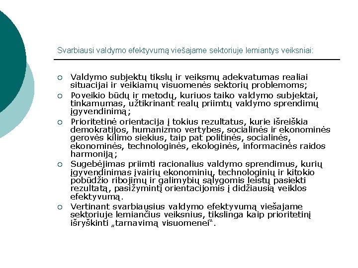 Svarbiausi valdymo efektyvumą viešajame sektoriuje lemiantys veiksniai: ¡ ¡ ¡ Valdymo subjektų tikslų ir