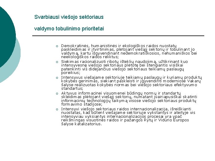 Svarbiausi viešojo sektoriaus valdymo tobulinimo prioritetai ¡ ¡ ¡ Demokratinės, humanistinės ir ekologiškos raidos