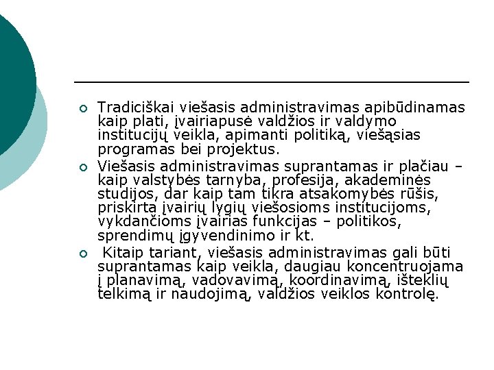 ¡ ¡ ¡ Tradiciškai viešasis administravimas apibūdinamas kaip plati, įvairiapusė valdžios ir valdymo institucijų