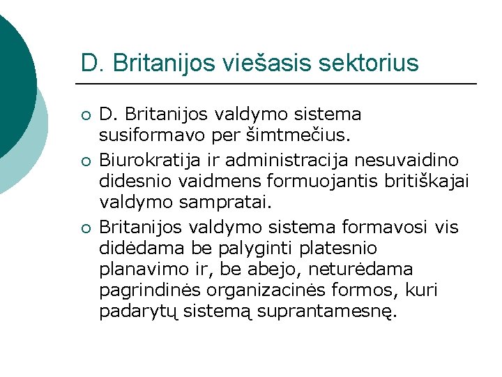 D. Britanijos viešasis sektorius ¡ ¡ ¡ D. Britanijos valdymo sistema susiformavo per šimtmečius.