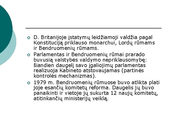 ¡ ¡ ¡ D. Britanijoje įstatymų leidžiamoji valdžia pagal Konstituciją priklauso monarchui, Lordų rūmams