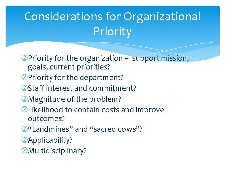 Considerations for Organizational Priority for the organization – support mission, goals, current priorities? Priority