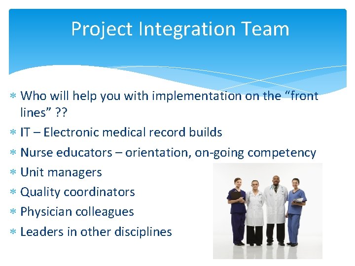 Project Integration Team Who will help you with implementation on the “front lines” ?