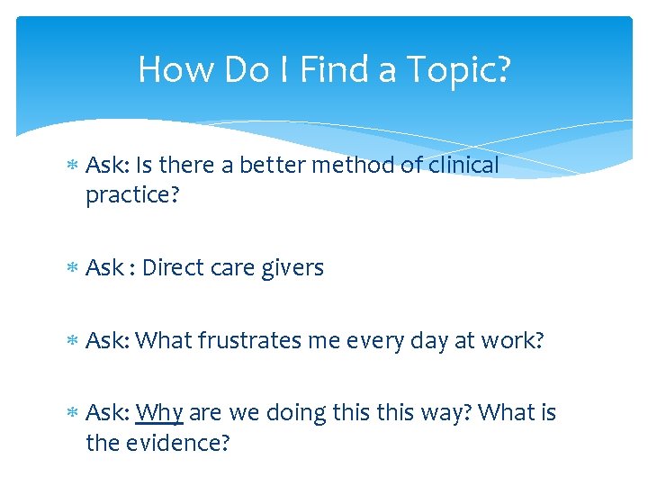 How Do I Find a Topic? Ask: Is there a better method of clinical