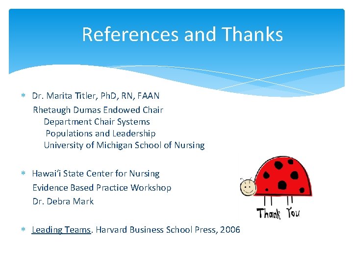 References and Thanks Dr. Marita Titler, Ph. D, RN, FAAN Rhetaugh Dumas Endowed Chair