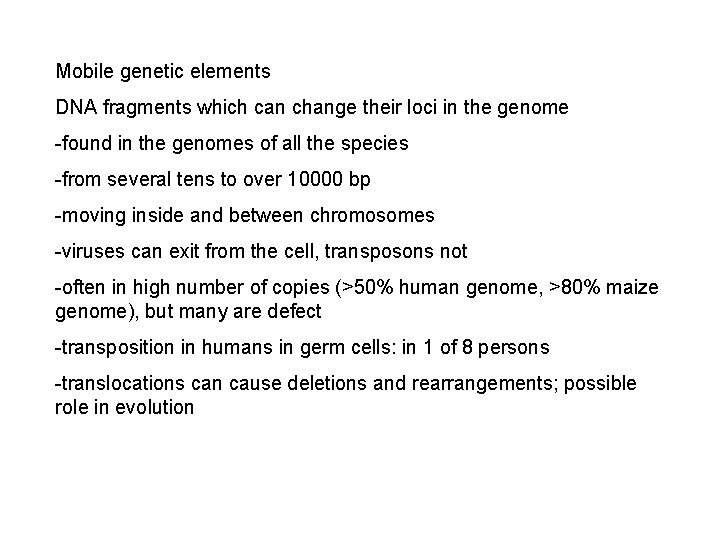 Mobile genetic elements DNA fragments which can change their loci in the genome -found