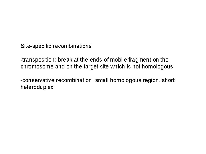 Site-specific recombinations -transposition: break at the ends of mobile fragment on the chromosome and