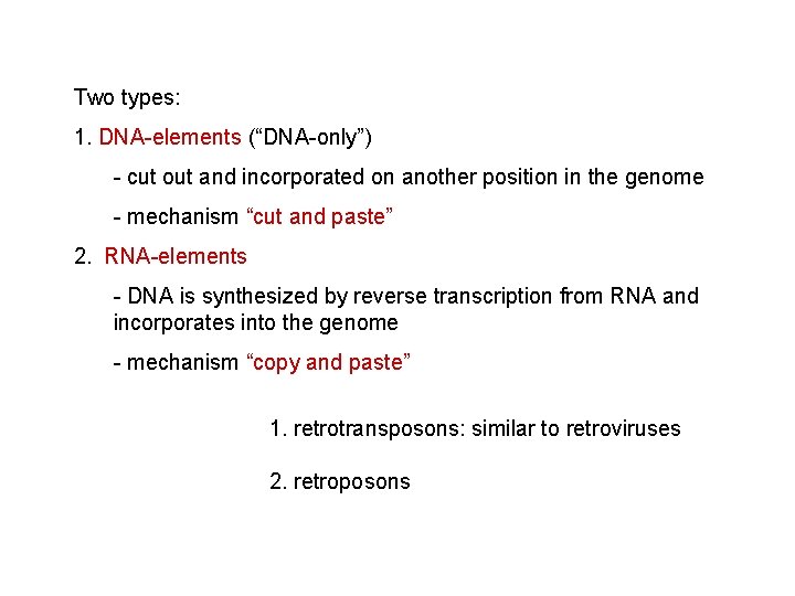 Two types: 1. DNA-elements (“DNA-only”) - cut out and incorporated on another position in