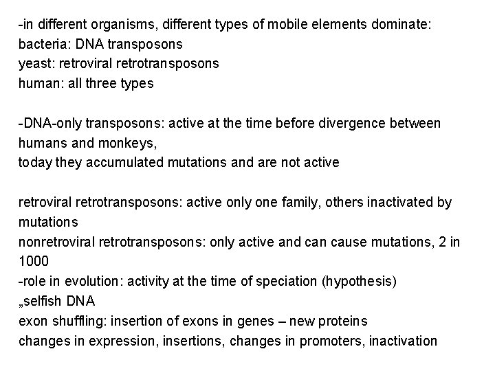 -in different organisms, different types of mobile elements dominate: bacteria: DNA transposons yeast: retroviral