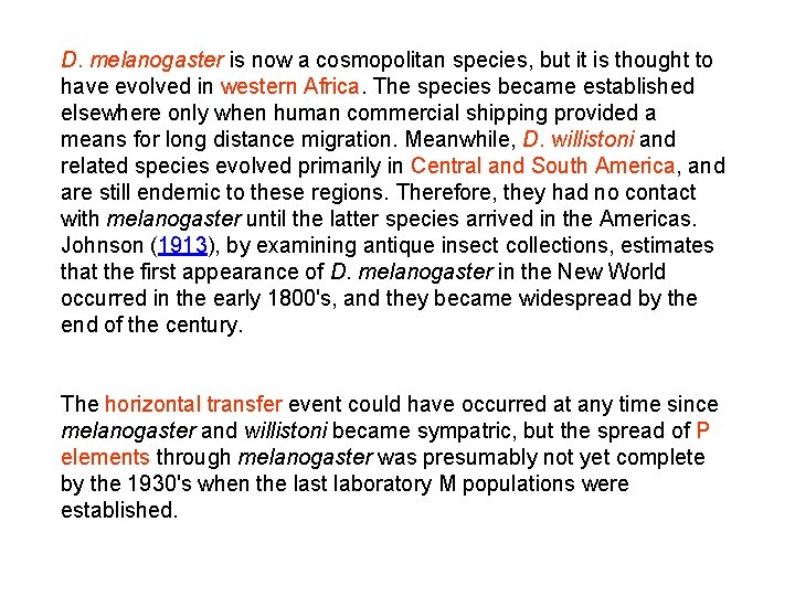 D. melanogaster is now a cosmopolitan species, but it is thought to have evolved