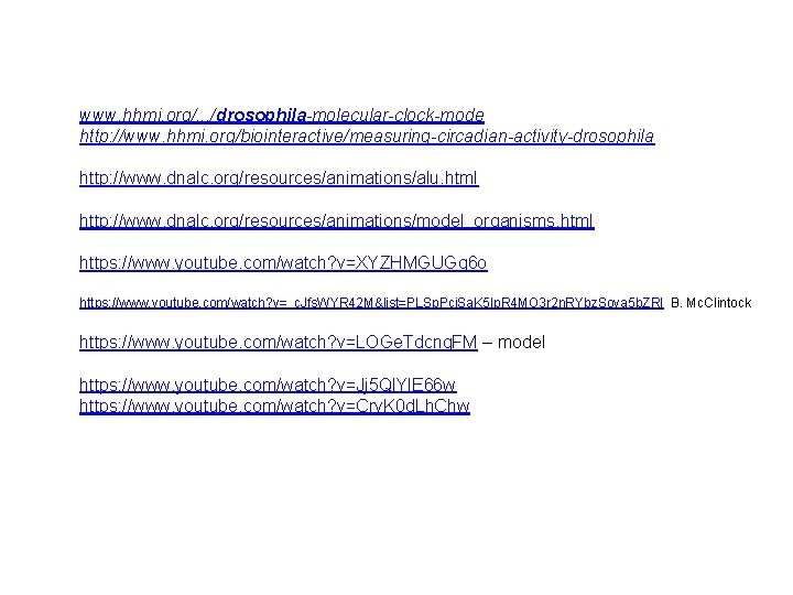 www. hhmi. org/. . . /drosophila-molecular-clock-mode http: //www. hhmi. org/biointeractive/measuring-circadian-activity-drosophila http: //www. dnalc. org/resources/animations/alu.