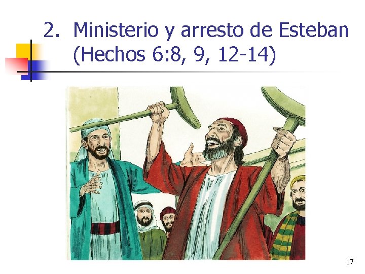 2. Ministerio y arresto de Esteban (Hechos 6: 8, 9, 12 -14) 17 