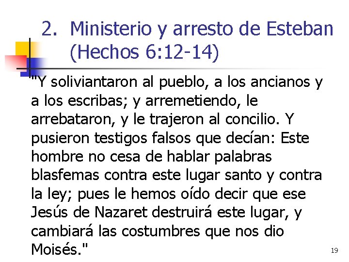 2. Ministerio y arresto de Esteban (Hechos 6: 12 -14) "Y soliviantaron al pueblo,