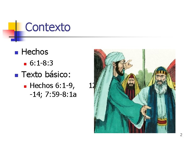 Contexto n Hechos n n 6: 1 -8: 3 Texto básico: n Hechos 6: