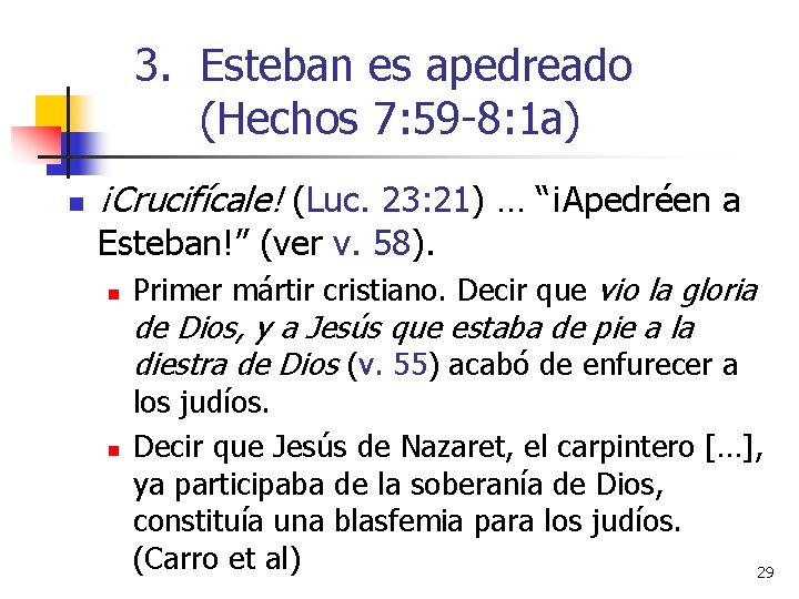 3. Esteban es apedreado (Hechos 7: 59 -8: 1 a) n ¡Crucifícale! (Luc. 23: