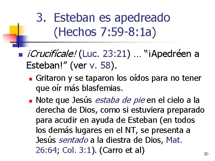 3. Esteban es apedreado (Hechos 7: 59 -8: 1 a) n ¡Crucifícale! (Luc. 23: