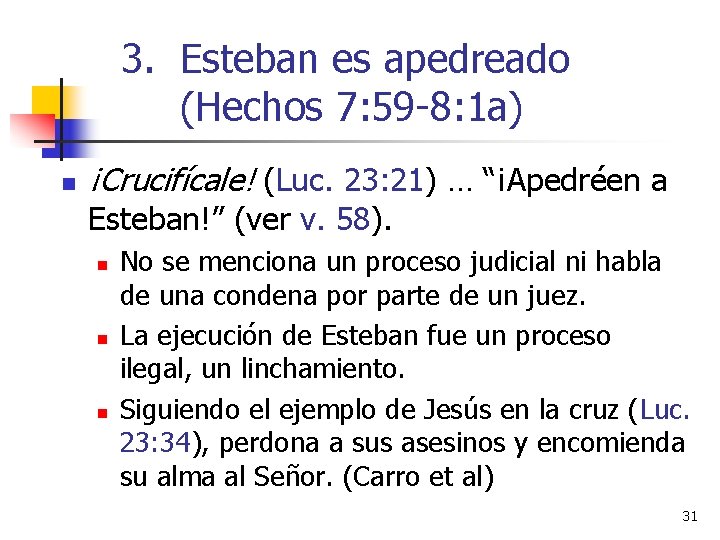 3. Esteban es apedreado (Hechos 7: 59 -8: 1 a) n ¡Crucifícale! (Luc. 23: