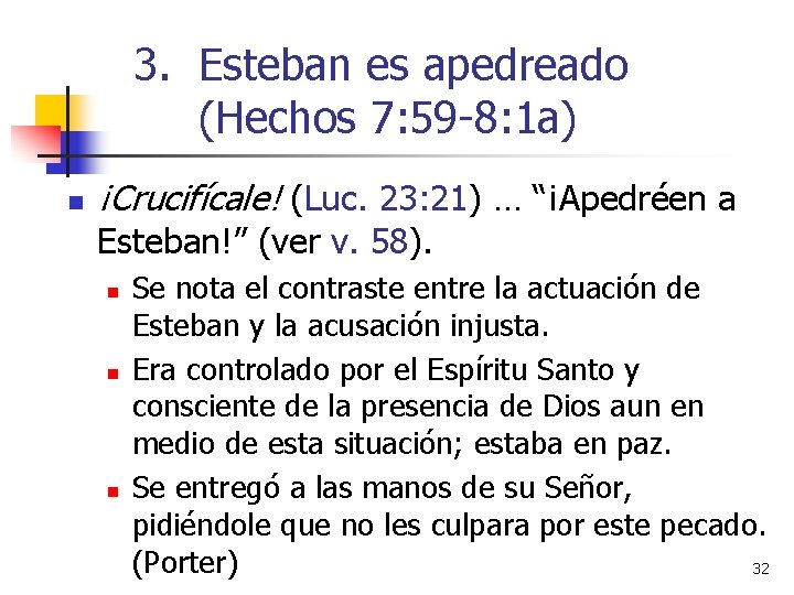 3. Esteban es apedreado (Hechos 7: 59 -8: 1 a) n ¡Crucifícale! (Luc. 23: