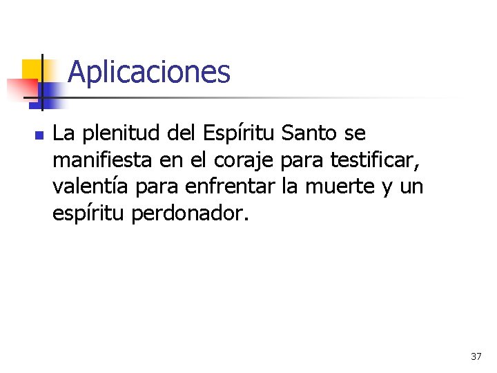 Aplicaciones n La plenitud del Espíritu Santo se manifiesta en el coraje para testificar,