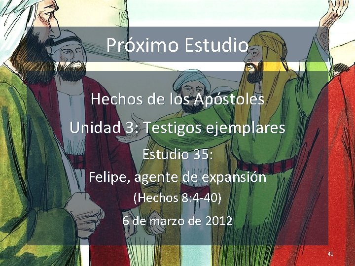 Próximo Estudio Hechos de los Apóstoles Unidad 3: Testigos ejemplares Estudio 35: Felipe, agente