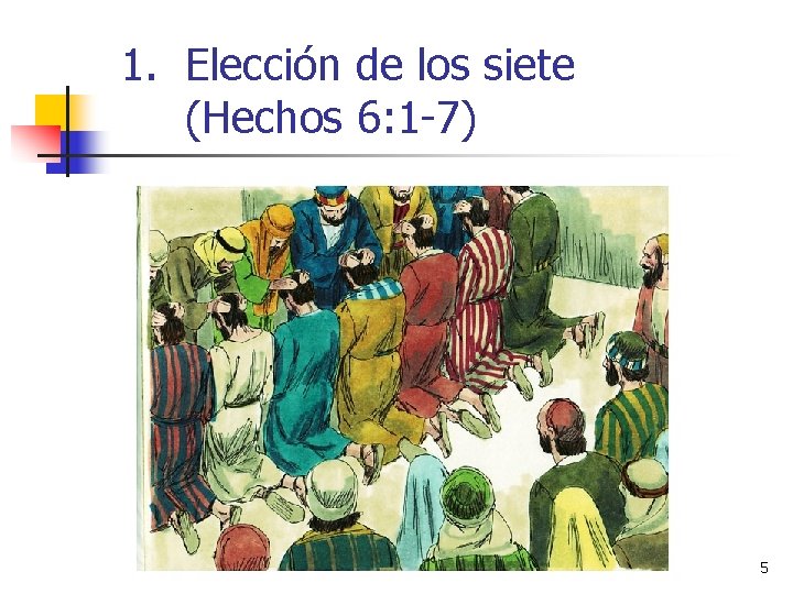 1. Elección de los siete (Hechos 6: 1 -7) 5 