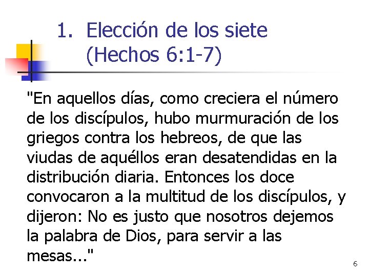 1. Elección de los siete (Hechos 6: 1 -7) "En aquellos días, como creciera