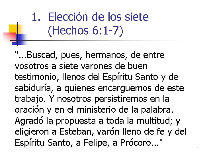 1. Elección de los siete (Hechos 6: 1 -7) ". . . Buscad, pues,