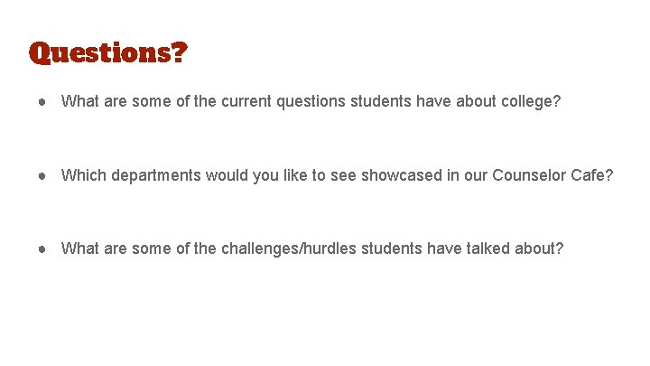 Questions? ● What are some of the current questions students have about college? ●