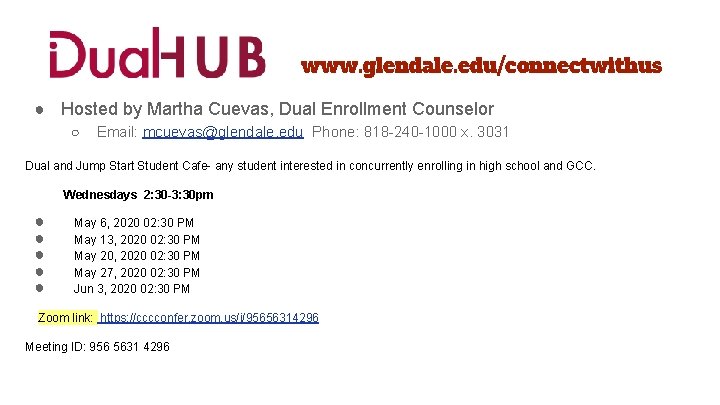 www. glendale. edu/connectwithus ● Hosted by Martha Cuevas, Dual Enrollment Counselor ○ Email: mcuevas@glendale.