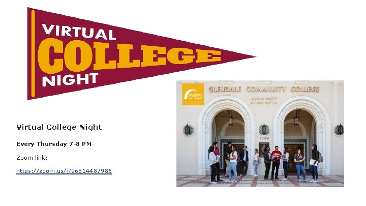 Virtual College Night Every Thursday 7 -8 PM Zoom link: https: //zoom. us/j/96814487986 