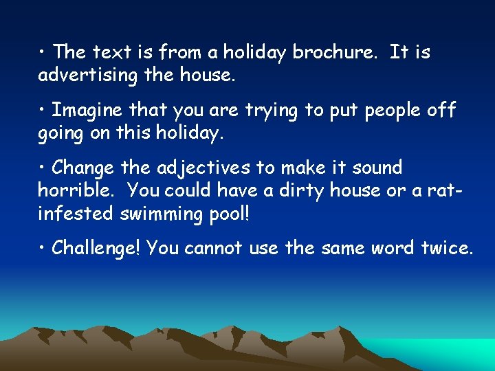  • The text is from a holiday brochure. It is advertising the house.